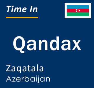 Current local time in Qandax, Zaqatala, Azerbaijan