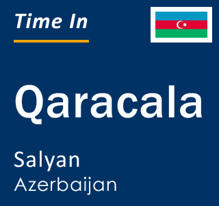 Current local time in Qaracala, Salyan, Azerbaijan