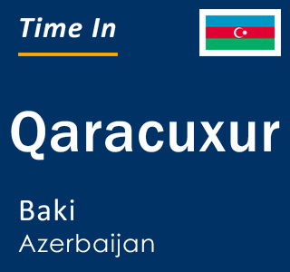 Current local time in Qaracuxur, Baki, Azerbaijan