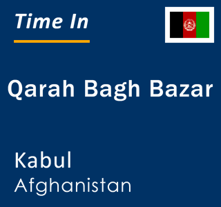 Current local time in Qarah Bagh Bazar, Kabul, Afghanistan