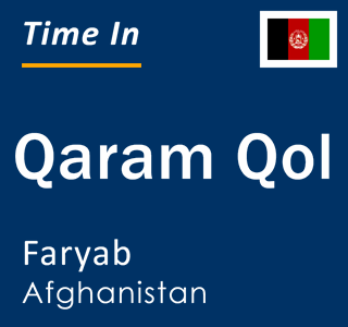 Current local time in Qaram Qol, Faryab, Afghanistan