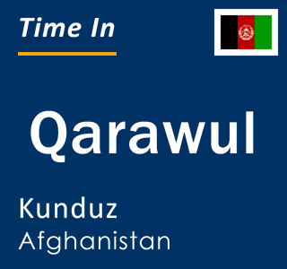 Current local time in Qarawul, Kunduz, Afghanistan