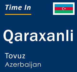 Current local time in Qaraxanli, Tovuz, Azerbaijan