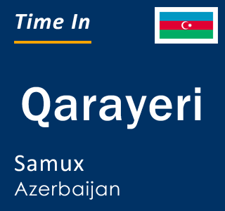 Current local time in Qarayeri, Samux, Azerbaijan