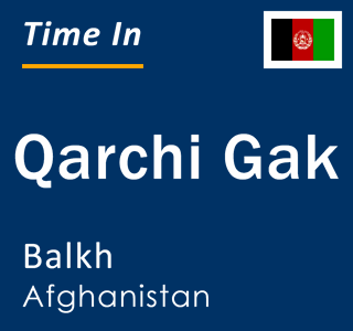 Current local time in Qarchi Gak, Balkh, Afghanistan