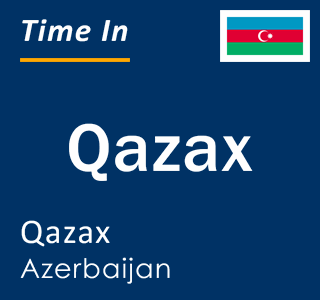 Current local time in Qazax, Qazax, Azerbaijan