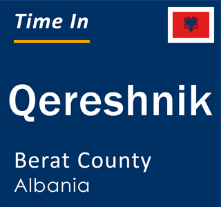 Current local time in Qereshnik, Berat County, Albania