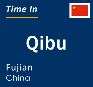 Current local time in Qibu, Fujian, China