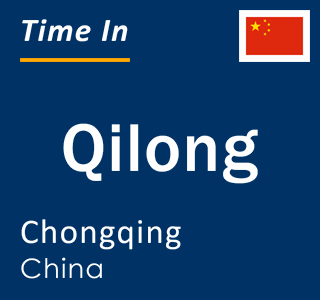 Current local time in Qilong, Chongqing, China