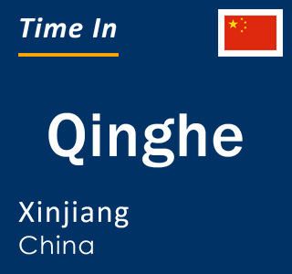 Current local time in Qinghe, Xinjiang, China