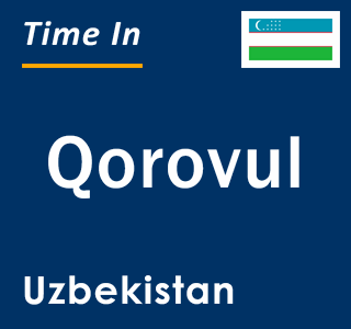 Current local time in Qorovul, Uzbekistan