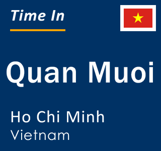 Current local time in Quan Muoi, Ho Chi Minh, Vietnam