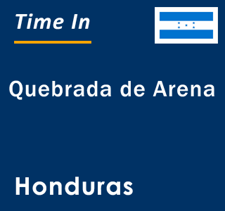 Current local time in Quebrada de Arena, Honduras