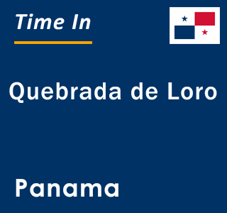 Current local time in Quebrada de Loro, Panama