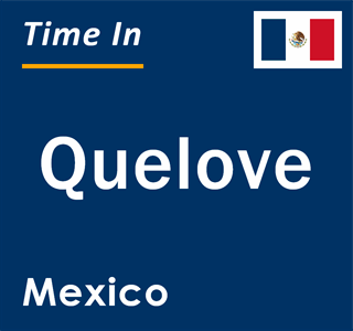 Current local time in Quelove, Mexico