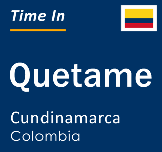 Current local time in Quetame, Cundinamarca, Colombia