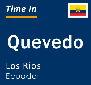 Current local time in Quevedo, Los Rios, Ecuador