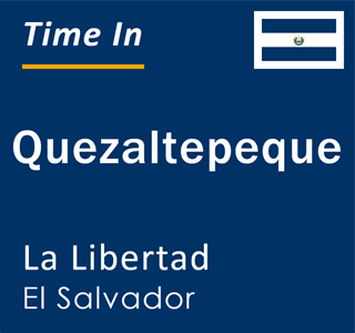 Current local time in Quezaltepeque, La Libertad, El Salvador