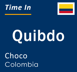 Current local time in Quibdo, Choco, Colombia