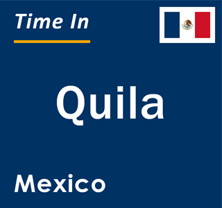 Current local time in Quila, Mexico