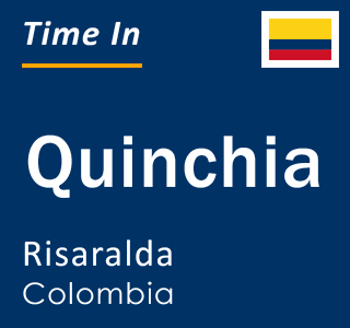 Current local time in Quinchia, Risaralda, Colombia