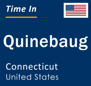 Current local time in Quinebaug, Connecticut, United States