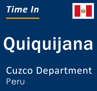 Current local time in Quiquijana, Cuzco Department, Peru