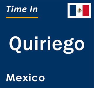 Current local time in Quiriego, Mexico