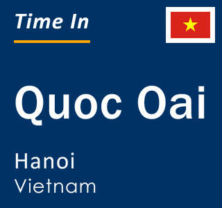 Current local time in Quoc Oai, Hanoi, Vietnam