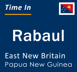 Current local time in Rabaul, East New Britain, Papua New Guinea