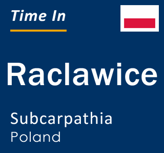 Current local time in Raclawice, Subcarpathia, Poland