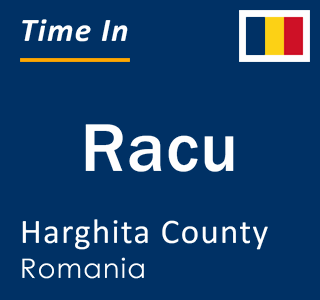 Current local time in Racu, Harghita County, Romania