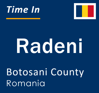 Current local time in Radeni, Botosani County, Romania