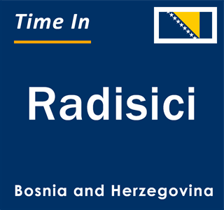 Current local time in Radisici, Bosnia and Herzegovina