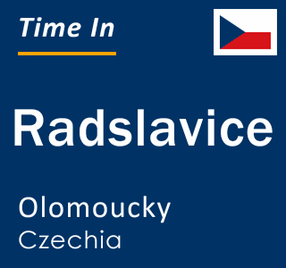 Current local time in Radslavice, Olomoucky, Czechia