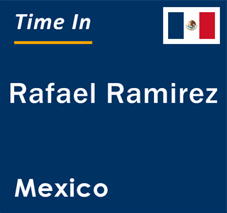 Current local time in Rafael Ramirez, Mexico