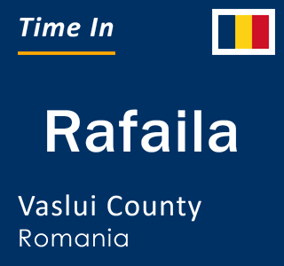 Current local time in Rafaila, Vaslui County, Romania