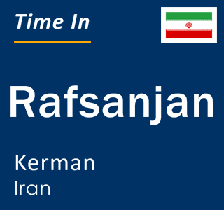 Current local time in Rafsanjan, Kerman, Iran