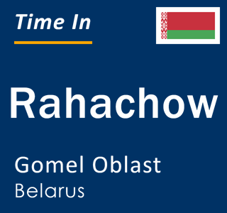 Current local time in Rahachow, Gomel Oblast, Belarus