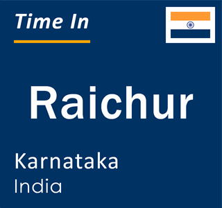 Current local time in Raichur, Karnataka, India