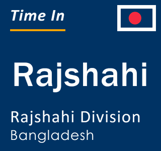 Current local time in Rajshahi, Rajshahi Division, Bangladesh