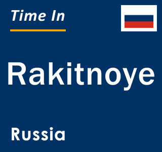 Current local time in Rakitnoye, Russia