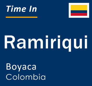 Current local time in Ramiriqui, Boyaca, Colombia