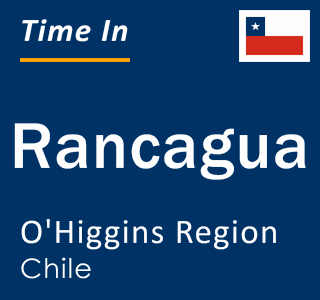 Current local time in Rancagua, O'Higgins Region, Chile