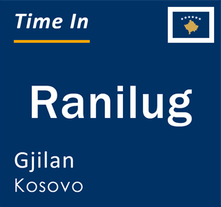 Current local time in Ranilug, Gjilan, Kosovo