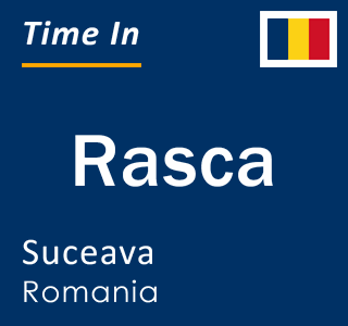 Current local time in Rasca, Suceava, Romania