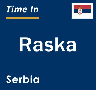 Current local time in Raska, Serbia