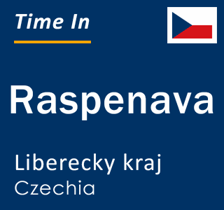 Current local time in Raspenava, Liberecky kraj, Czechia