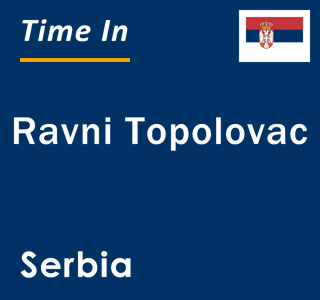 Current local time in Ravni Topolovac, Serbia