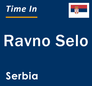 Current local time in Ravno Selo, Serbia